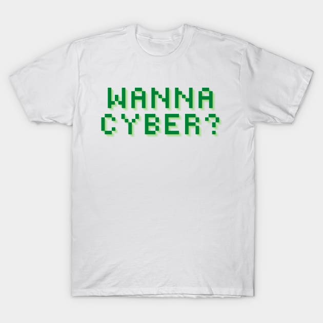 Wanna Cyber? T-Shirt by TJWDraws